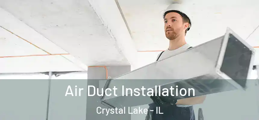 Air Duct Installation Crystal Lake - IL