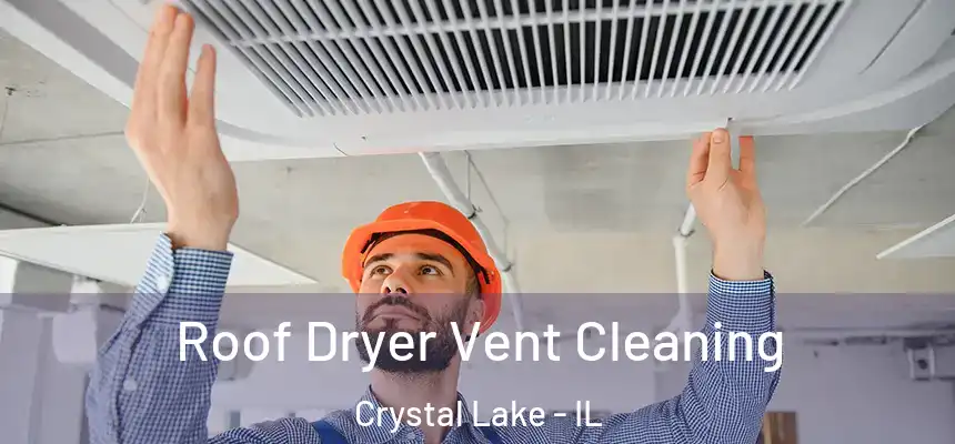 Roof Dryer Vent Cleaning Crystal Lake - IL